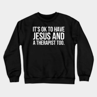 It's Ok To Have Jesus And A Therapist Too Crewneck Sweatshirt